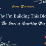 Why I’m Building This Blog, The Start of Something New