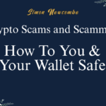 Crypto Scams and Scammers, How To Keep You & Your Wallet Safe