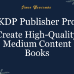KDP Publisher Pro: Create High-Quality Medium Content Books